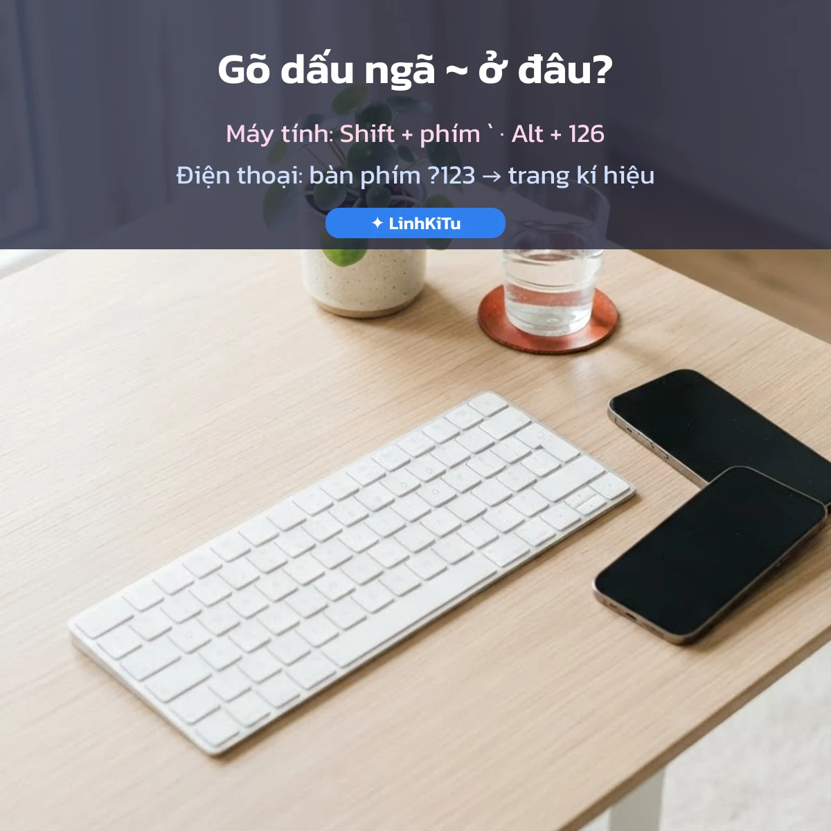 Cách gõ kí tự dấu ngã trên máy tính và điện thoại