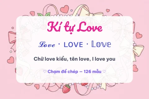 Kí tự đặc biệt love: chữ love kiểu, tên love và I love you chép một chạm