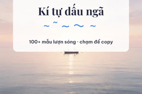 Kí tự dấu ngã ~ ˜ ∼ 〜 ~ copy một chạm trên LinhKiTu