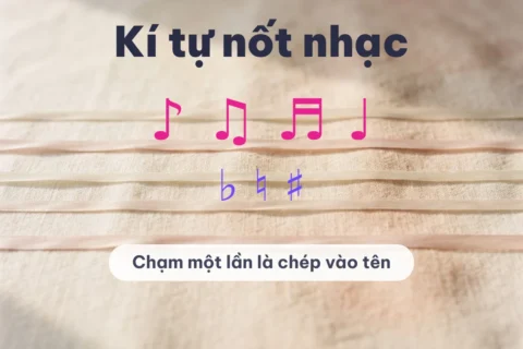 Kí tự nốt nhạc ♪ ♫ ♬ ♩ ♭ ♮ ♯ chạm một lần là chép vào tên