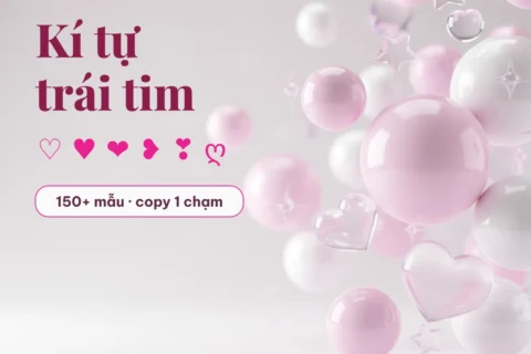 Kí tự trái tim ♡ ♥ ❤ ❥ ❣ copy một chạm trên LinhKiTu